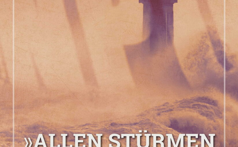 »Allen Stürmen zum Trotz«